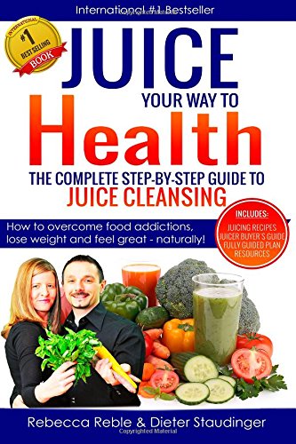 Stock image for Juice Your Way To Health - The Complete Step-By-Step Guide to Juice Cleansing: How to overcome food addictions, lose weight and feel great - naturally! Includes Juicing recipes, Juicer Buyer's Guide for sale by medimops