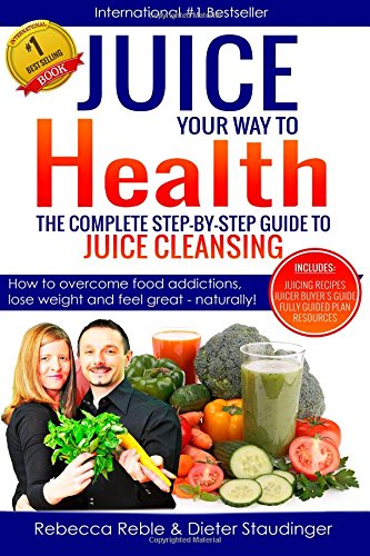 Stock image for Juice Your Way To Health - The Complete Step-By-Step Guide to Juice Cleansing: How to overcome food addictions, lose weight and feel great - naturally! Includes Juicing recipes, Juicer Buyer's Guide for sale by GF Books, Inc.