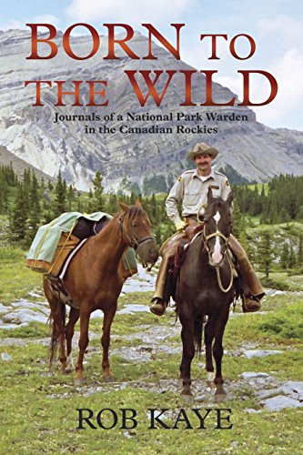 Beispielbild fr Born To The Wild :Journals of a National Park Warden in the Canadian Rockies zum Verkauf von WorldofBooks