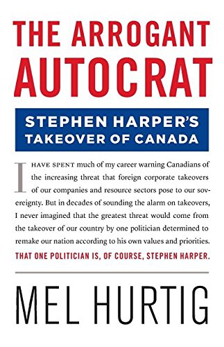Beispielbild fr The Arrogant Autocrat: Stephen Harper's Takeover of Canada zum Verkauf von ThriftBooks-Dallas