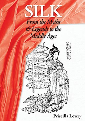 9780994106322: Silk: From the Myths & Legends to the Middle Ages