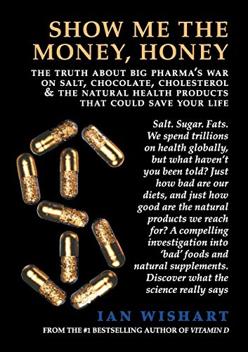 Stock image for Show Me The Money, Honey: the truth about big pharma's war on salt, chocolate, cholesterol & the natural health products that could save your life for sale by WorldofBooks