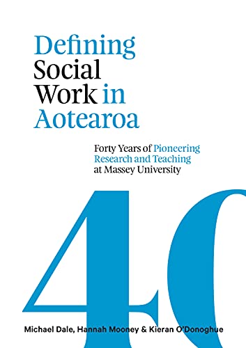 9780994130099: Defining Social Work in Aotearoa: Forty years of pioneering research and teaching at Massey University