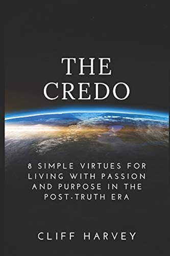 9780994131386: The Credo: 8 Simple virtues for living with passion and purpose in the post-truth era