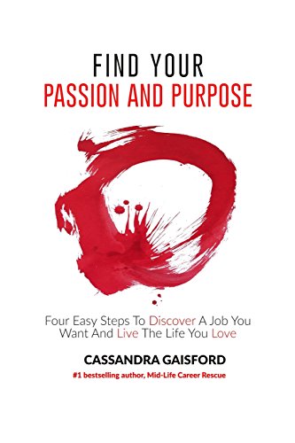 Stock image for Find Your Passion And Purpose: Four Easy Steps to Discover A Job You Want And Live the Life You Love for sale by Half Price Books Inc.