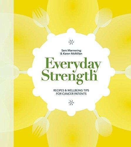 Stock image for Everyday Strength: Recipes & Wellbeing Tips for Cancer Patients for sale by AwesomeBooks
