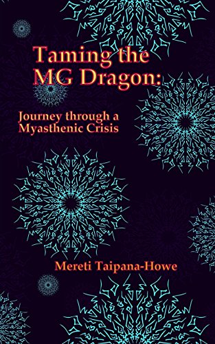 Stock image for Taming the MG Dragon: Journey through a myasthenic crisis.: One woman's story of her life threatening experience and recovery from Myastheni for sale by ThriftBooks-Atlanta