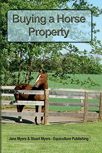 Beispielbild fr Buying a Horse Property: Buy the right property, for the right price, in the right place or what you really need to know so that you don't make a costly and heart-breaking mistake zum Verkauf von WorldofBooks