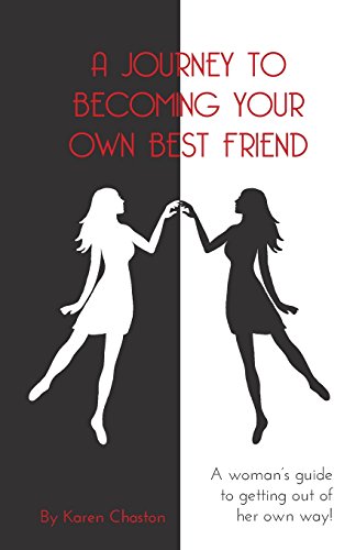 Imagen de archivo de A Journey To Becoming Your Own Best Friend: A Woman's Guide To Getting Out of Her Own Way a la venta por THE SAINT BOOKSTORE