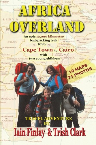 Stock image for Africa Overland: An epic 12,000 kilometre backpacking trek from Cape Town to Cairo with two young children: Volume 1 (Adventure Travel With Children) for sale by Revaluation Books