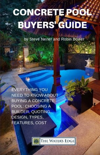 Imagen de archivo de Concrete Pool Buyers' Guide: Everything you need to know about buying a pool: choosing a builder, quoting, design, types, features, cost a la venta por GF Books, Inc.