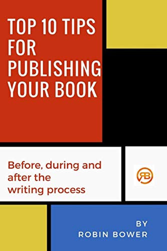 Imagen de archivo de Top 10 Tips for Publishing Your Book: Before, during and after the writing process a la venta por Lucky's Textbooks