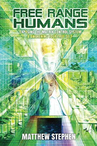 

Free Range Humans: Exposing the Matrix Control System and Awakening the True Self