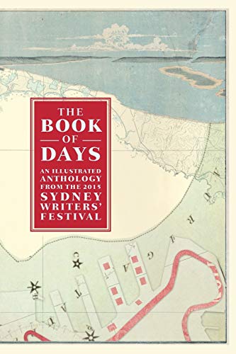 Beispielbild fr The Book of Days An Illustrated Anthology from the Sydney Writers' Festival zum Verkauf von PBShop.store US