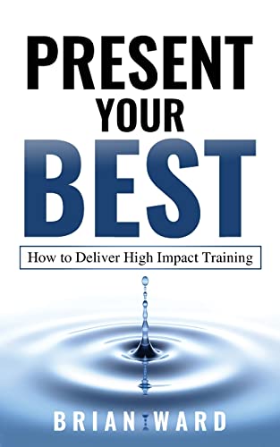Beispielbild fr Present Your Best: How to Deliver High Impact Training zum Verkauf von Lucky's Textbooks