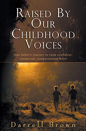 Beispielbild fr Raised By Our Childhood Voices: One father's journey to raise confident, connected, compassionate boys zum Verkauf von Open Books