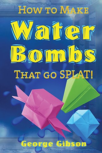 Stock image for How to Make Water Bombs that go SPLAT!: Fold Five Easy Origami Water Bombs for sale by Books Unplugged