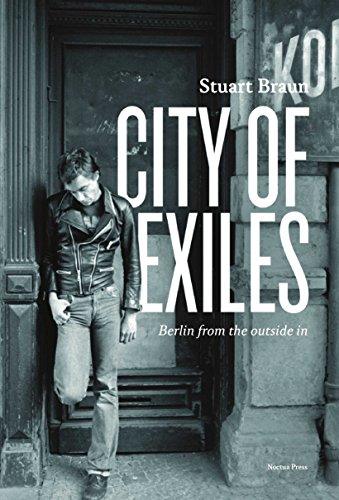 Beispielbild fr Stuart Braun: City of Exiles. Berlin from the outside in zum Verkauf von WorldofBooks