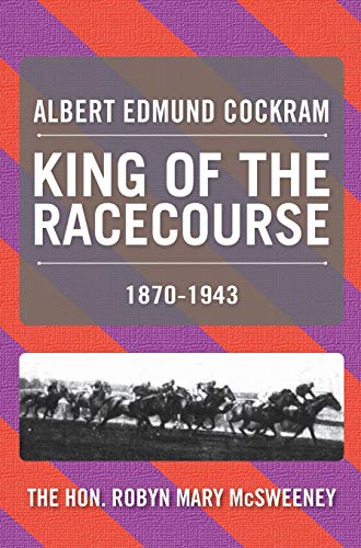 9780994369116: ALBERT EDMUND COCKRAM: KING OF THE RACECOURSE