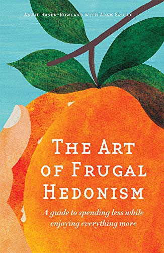 Stock image for The Art of Frugal Hedonism: A Guide to Spending Less While Enjoying Everything More for sale by Books Unplugged