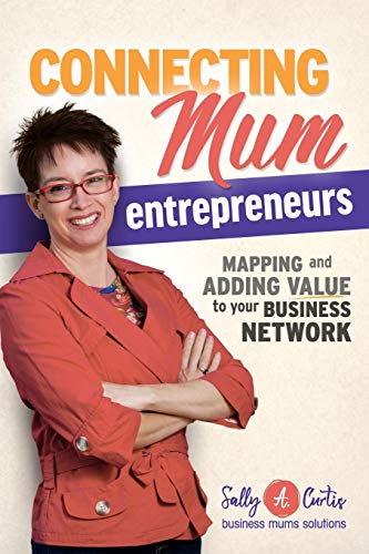 Imagen de archivo de Connecting Mum Entrepreneurs Mapping and Adding Value to Your Business Network a la venta por PBShop.store US