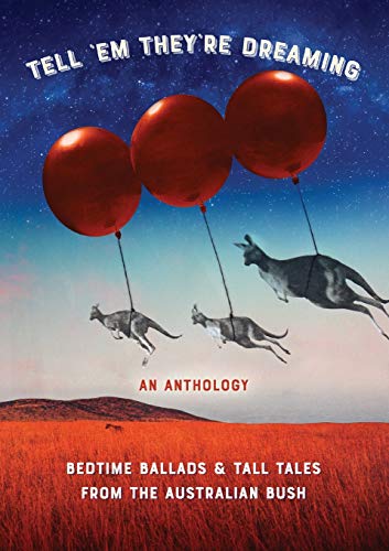 Beispielbild fr Tell 'em They're Dreaming: Bedtime Ballads and Tall Tales from the Australian Bush (A Share Your Story Anthology) zum Verkauf von Lucky's Textbooks