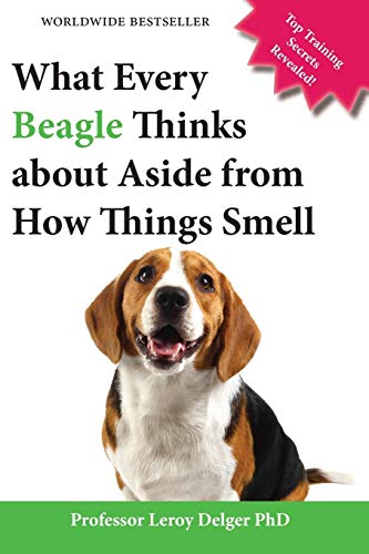 Stock image for What Every Beagle Thinks about Aside from How Things Smell (Blank Inside/Novelty Book): A Professor's Guide on Training Your Beagle Dog or Puppy for sale by GF Books, Inc.