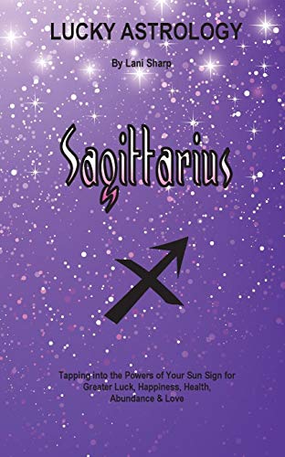 Stock image for Lucky Astrology - Sagittarius: Tapping into the Powers of Your Sun Sign for Greater Luck, Happiness, Health, Abundance & Love for sale by Chiron Media