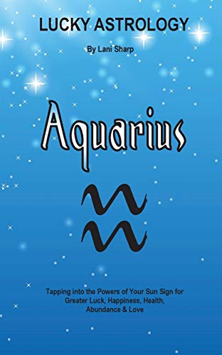 Beispielbild fr Lucky Astrology Aquarius Tapping into the Powers of Your Sun Sign for Greater Luck, Happiness, Health, Abundance Love 8 zum Verkauf von PBShop.store US