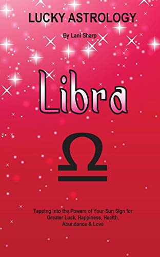 Beispielbild fr Lucky Astrology Libra Tapping into the Powers of Your Sun Sign for Greater Luck, Happiness, Health, Abundance Love 11 zum Verkauf von PBShop.store US