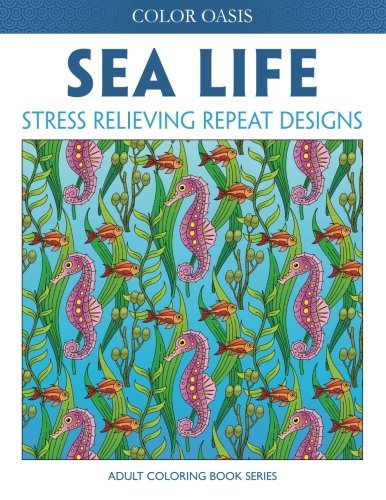 Beispielbild fr Sea Life: Stress Relieving Repeat Designs (Adult Coloring Book Series) zum Verkauf von Big River Books