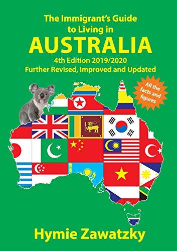 Stock image for The Immigrant's Guide to Living in Australia: 4th Edition 2019/2020 Further Revised, Improved and Updated for sale by Lucky's Textbooks