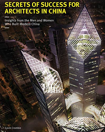 Beispielbild fr Secrets of Success for Architects in China: Insights from the Men and Women who Built Modern China zum Verkauf von Karl Theis