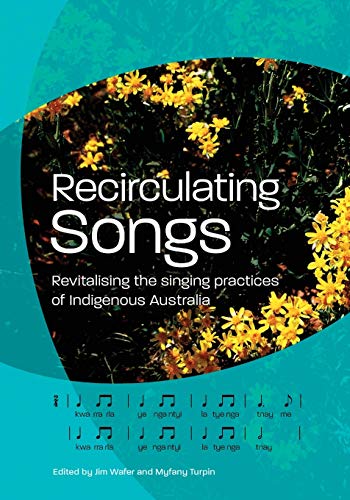 Stock image for Recirculating Songs: Revitalising the Singing Practices of Indigenous Australia (Paperback or Softback) for sale by BargainBookStores