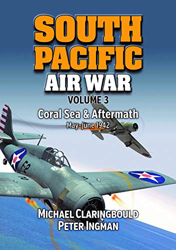9780994588999: South Pacific Air War: Coral Sea & Aftermath May-June 1942 (3)