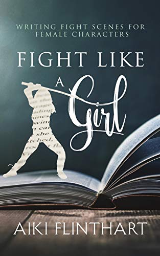 Stock image for Fight Like a Girl: Writing Fight Scenes for Female Characters for sale by ZBK Books