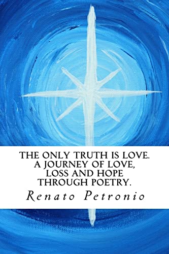 Imagen de archivo de The Only Truth is Love. A Journey of Love, Loss and Hope Through Poetry. a la venta por Lucky's Textbooks