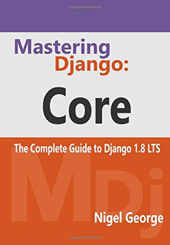 Beispielbild fr Mastering Django: Core: The Complete Guide to Django 1.8 LTS zum Verkauf von ThriftBooks-Dallas
