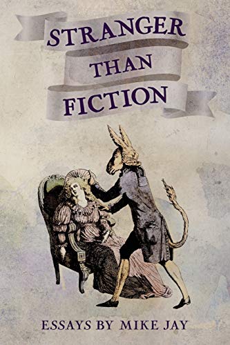 Beispielbild fr Stranger Than Fiction: Essays by Mike Jay zum Verkauf von WorldofBooks