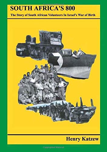 Stock image for South Africa's 800: The Story of South African Volunteers in Israel's War of Birth for sale by Revaluation Books