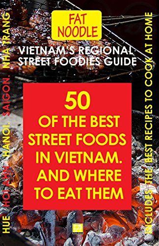 Stock image for Vietnam's Regional Street Foodies Guide: Fifty Of The Best Street Foods And Where To Eat Them (Fat Noodle) for sale by GF Books, Inc.