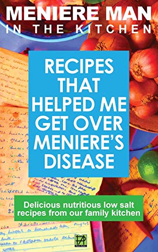 Imagen de archivo de Meniere Man In The Kitchen: Recipes That Helped Me Get Over Meniere's. Delicious Low Salt Recipes From Our Family Kitchen a la venta por Books From California