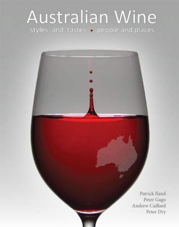 Beispielbild fr Australian Wine: styles and tastes, people and places [Hardcover] Peter Gago, Peter Dry, Patrick Iland and Andrew Caillard zum Verkauf von Particular Things