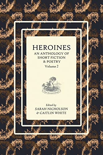 9780994645340: Heroines: An Anthology of Short Fiction and Poetry: Volume 2 (Heroines Anthology)