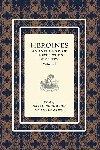 9780994645357: Heroines Anthology: An Anthology of Short Fiction and Poetry: Vol 3
