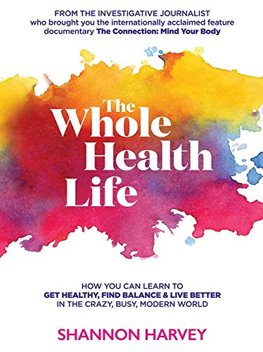 Imagen de archivo de The Whole Health Life: How You Can Learn to Get Healthy, Find Balance and Live Better in The Crazy-Busy Modern World a la venta por Goodwill