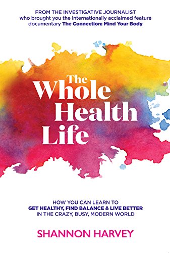 Stock image for The Whole Health Life: How You Can Learn to Get Healthy, Find Balance and Live Better in The Crazy-Busy Modern World for sale by Better World Books: West