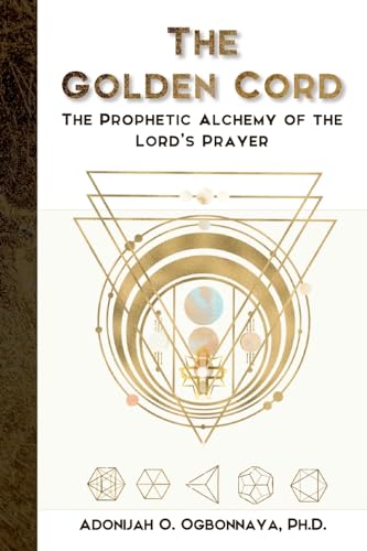 Beispielbild fr The Golden Cord: The Prophetic Alchemy of the Lord  s Prayer zum Verkauf von BooksRun