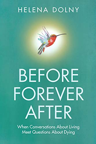 9780994707987: Before Forever After: When Conversations About Living Meet Questions About Dying