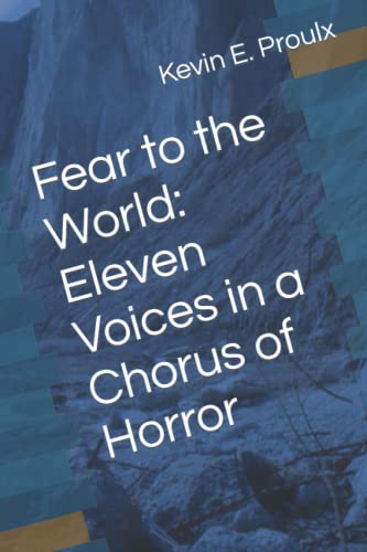 9780994725929: Fear to the World: Eleven Voices in a Chorus of Horror